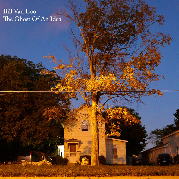 Bill Van Loo - The Ghost of an Idea Bill Van Loo - The Ghost of an Idea